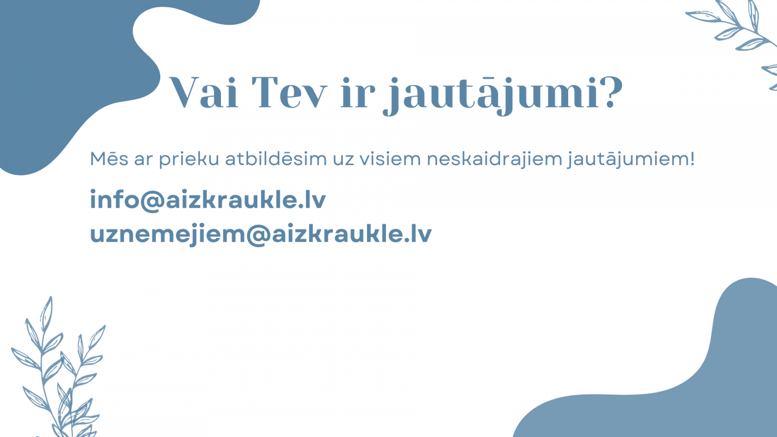 Vai tev ir jautājumi?